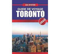 GUIDE DE VOYAGE TORONTO 2026: Découvrez des sites emblématiques, des quartiers diversifiés et une culture de classe mondiale dans la plus grande ville du Canada