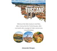 GUIDE DE VOYAGE TOSCANE 2026: Découvrez des joyaux cachés, des monuments historiques, des conseils de voyage et des vacances inoubliables