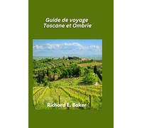 Guide de voyage Toscane et Ombrie 2025: Collines vallonnées, art de la Renaissance et délices culinaires