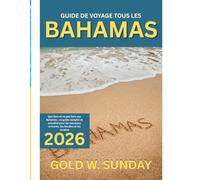 GUIDE DE VOYAGE TOUS LES BAHAMAS 2025-2026: Que faire et ne pas faire aux Bahamas : un guide complet et actualisé pour les nouveaux arrivants, les familles et les couples