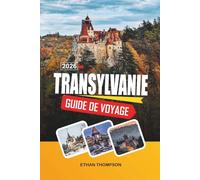 GUIDE DE VOYAGE TRANSYLVANIE 2026: Châteaux médiévaux, sites de Bran Dracula, villages saxons, montagnes des Carpates et sentiers folkloriques