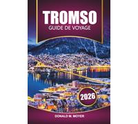 Guide de voyage Tromso 2026: Découvrez les aurores boréales, les aventures arctiques, la culture locale et les principales attractions de Norvège