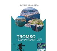 GUIDE DE VOYAGE TROMSO 2026: Un voyage dans le cœur arctique du nord de la Norvège, fait de fjords, aurores boréales, soleil de minuit, héritage sami et paysages sauvages à la frontière de l'Europe