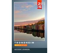 GUIDE DE VOYAGE TRONDHEIM 2026: Découvrez des joyaux cachés, des monuments historiques, des conseils de voyage et des vacances inoubliables