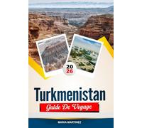 GUIDE DE VOYAGE TURKMÉNISTAN 2026: Découvrez des joyaux cachés, des monuments historiques, des conseils de voyage et des vacances inoubliables