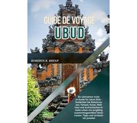 GUIDE DE VOYAGE UBUD 2026: Votre guide ultime d'Ubud 2026 : découvrez les rizières en terrasses, les temples, l'art, le bien-être et la vie locale ... des conseils et des trésors cachés.