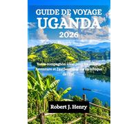 GUIDE DE VOYAGE UGANDA 2026: Votre compagnon idéal pour les safaris, l'aventure et l'authentique vie en Afrique de l'Est.