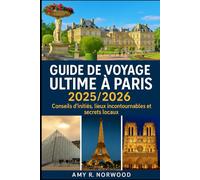 GUIDE DE VOYAGE ULTIME À PARIS 2025/2026: Conseils d'initiés, lieux incontournables et secrets locaux