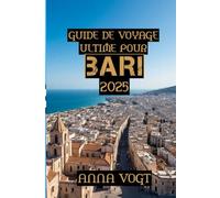 Guide de Voyage Ultime Pour Bari 2025: « Bari et la beauté des Pouilles : un guide local sur le joyau secret de l’Italie »