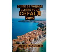 Guide de Voyage Ultime Pour Cefalù 2025: « Cefalù, entre rivages ensoleillés, ruelles intemporelles et charme sicilien »