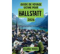 Guide de Voyage Ultime Pour Hallstatt 2026: « Explorez l’histoire, la nature et la culture d’un village magique »