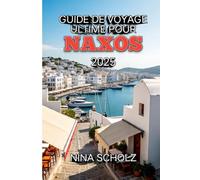Guide de Voyage Ultime Pour Naxos 2025: Guide de voyage Naxos 2025 : plages, villages, culture et gastronomie