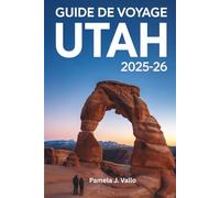 Guide de voyage Utah 2025-2026: Explorez les parcs nationaux, les road trips panoramiques, les trésors cachés et les aventures en plein air
