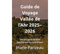 Guide de Voyage Vallée de l’Ahr 2025-2026: Une escapade de Noël paisible sous le soleil d’hiver