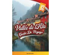 GUIDE DE VOYAGE VALLÉE DE L'AHR 2026: Découvrez le paradis viticole caché de l'Allemagne avec ses vignobles, ses ruines de châteaux, ses sentiers de ... villes thermales et ses conseils pittoresques