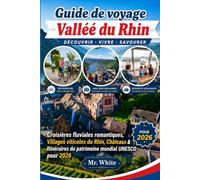 Guide de Voyage Vallée du Rhin 2026: Croisières Fluviales Romantiques, Villages Viticoles du Rhin, Châteaux et Itinéraires du Patrimoine Mondial de l’UNESCO pour 2026