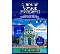 Guide de Voyage Venise et Vénétie: Itinéraires d'experts avec lieux incontournables, joyaux cachés et secrets locaux pour l'aventure italienne ultime