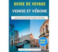 Guide De Voyage Venise Et Vérone 2026-2027: Trésors cachés, sites emblématiques, expériences romantiques, gastronomie et secrets locaux pour les voyageurs novices et habitués