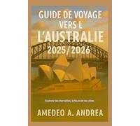 GUIDE DE VOYAGE VERS L'AUSTRALIE 2025/2026: Explorer les merveilles, la faune et les côtes