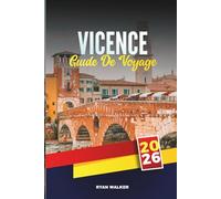 GUIDE DE VOYAGE VICENCE 2026: Explorez l'architecture palladienne, la basilique palladienne, le Teatro Olimpico, les sites de l'UNESCO, les excursions d'une journée en Vénétie et la cuisine locale