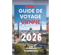 GUIDE DE VOYAGE VIENNE 2026: « Romance, art et l'esprit intemporel de la Ville Lumière »