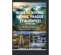GUIDE DE VOYAGE VIENNE, PRAGUE ET BUDAPEST ÉDITION 2026: Explorez des villes emblematiques grace a des itineraires detailles, des conseils pratiques et des cartes adaptées a chaque voyageur