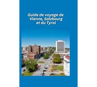 Guide de voyage Vienne, Salzbourg et Tyrol 2026: Musique, montagnes et expériences autrichiennes classiques