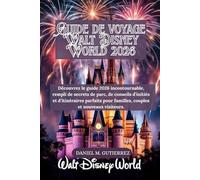 Guide de voyage Walt Disney World 2026: Découvrez le guide 2026 incontournable, rempli de secrets de parc, de conseils d’initiés et d’itinéraires parfaits pour familles, couples et nouveaux visiteurs
