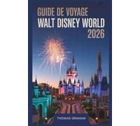 Guide de Voyage Walt Disney World 2026: Guide du débutant pour découvrir Magic Kingdom, EPCOT, Hollywood Studios, Animal Kingdom et Disney Springs - ... et attractions incontournables pour 2026
