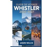 Guide de voyage Whistler 2026-2027: Le guide pratique pour débutants du ski, de la randonnée, des gondoles pittoresques et de l'exploration du village de Whistler et du parc provincial de Garibaldi