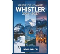 Guide de voyage Whistler 2026-2027: Le guide pratique pour débutants du ski, de la randonnée, des gondoles pittoresques et de l'exploration du village de Whistler et du parc provincial de Garibaldi