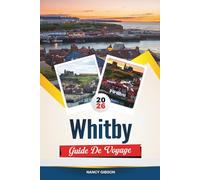 GUIDE DE VOYAGE WHITBY 2026: Explorez les légendes gothiques, la beauté du bord de mer et le patrimoine côtier enchanteur du Yorkshire