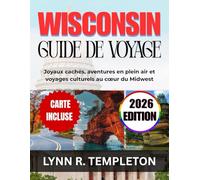GUIDE DE VOYAGE WISCONSIN: Joyaux cachés, aventures en plein air et voyages culturels au cœur du Midwest