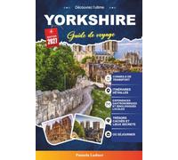 GUIDE DE VOYAGE YORKSHIRE 2027: Un guide pratique pour les visiteurs pour la première fois, les familles, les voyageurs en solo et les aventuriers soucieux de leur budget