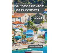 GUIDE DE VOYAGE ZAKYNTHOS 2026: Une île grecque radieuse où des baies turquoise, des falaises blanches imposantes, une histoire vivante et des villes ... dans l'âme de l'Europe méditerranéenne.