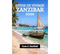 GUIDE DE VOYAGE ZANZIBAR 2026: Connaissance locale, expériences côtières et planification sans stress