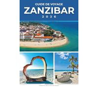 GUIDE DE VOYAGE ZANZIBAR 2026: La carte ultime de l'île et guide d'initié des meilleures plages de Zanzibar, des secrets de Stone Town, de la cuisine ... culturelles et des itinéraires sans stress.