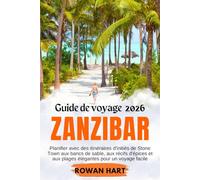 Guide de voyage Zanzibar 2026: Planifier avec des itinéraires d'initiés de Stone Town aux bancs de sable, aux récifs d'épices et aux plages élégantes pour un voyage facile