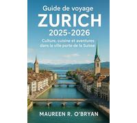 Guide de voyage Zurich 2025-2026: Culture, cuisine et aventures dans la ville porte de la Suisse