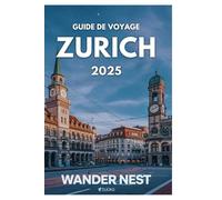 GUIDE DE VOYAGE ZURICH 2025: Elégance, culture et beauté des paysages suisses