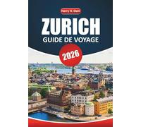 Guide de voyage Zurich 2026: Explorez la capitale culturelle de la Suisse avec les principales attractions, les expériences locales et les idées d'itinéraires