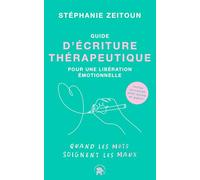 Guide d'écriture thérapeutique pour une libération émotionnelle: Quand les mots soignent les maux