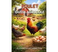 GUIDE D'ÉLEVAGE DE POULETS: Un manuel complet pour une production avicole rentable et durable