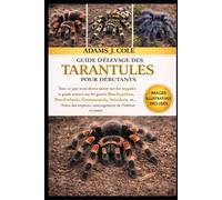 GUIDE D'ÉLEVAGE DES TARANTULES POUR DÉBUTANTS: Tout ce que vous devez savoir sur les mygales et guide avancé sur les genres Brachypelma, ... espèces, aménagement de l'habitat et santé
