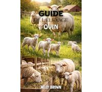 Guide D'élevage Ovin: Un système étape par étape pour commencer, cultiver et tirer profit de l'élevage de moutons