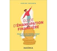 Guide d'émancipation financière: Pour que les femmes osent enfin devenir riches