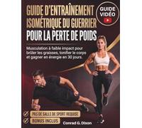 GUIDE D'ENTRAÎNEMENT ISOMÉTRIQUE DU GUERRIER POUR LA PERTE DE POIDS: Musculation à faible impact pour brûler les graisses, tonifier le corps et gagner en énergie en 30 jours