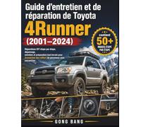 Guide d'entretien et de réparation de Toyota 4Runner (2001-2024): Réparations DIY étape par étape, dépannage, entretien et préparation tout-terrain ... des milliers de personnes sans mécanicien