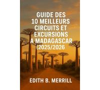 Guide des 10 meilleurs circuits et excursions à Madagascar (2025/2026): Votre compagnon de voyage complet pour la faune, les plages, la culture et l'aventure