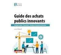 Guide des achats publics innovants: Sourcing et analyse ; Financement ; Procédures de passation et d'exécution